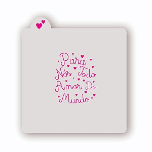Estêncil Para nós todo amor do mundo B