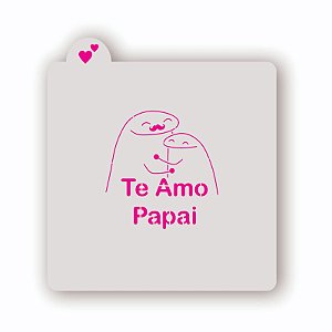 Estêncil Te amo Papai Flork