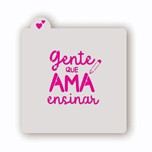 Estêncil Gente que ama ensinar 1