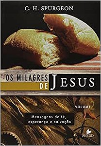 Os Milagres de Jesus – Vol. 2 | C. H. Spurgeon