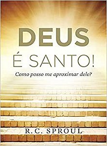 Deus É Santo! | R. C. Sproul