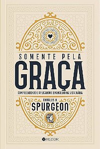 Somente Pela Graça | Charles H. Spurgeon