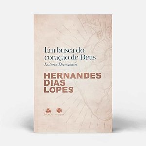 Em busca do Coração de Deus |Leituras Devocionais | Hernanes Dias Lopes