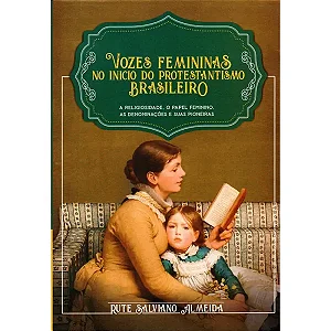 Vozes Femininas no Início do Protestantismo | Rute Salviano Almeida