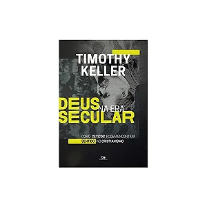 Deus na Era Secular | Timothy Keller