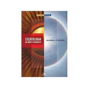 Escatologia do Novo Testamento | Russell P. Shedd