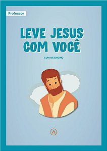 PACK GUIA DE ENSINO DO PROFESSOR  Leve Jesus com Você  - 1º TRIMESTRE