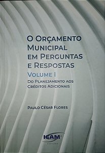 O Orçamento Municipal em Perguntas e Respostas - Volume I - Do Planejamento aos Créditos Adicionais