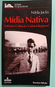Mídia Nativa: Indústria Cultural e Cultura Regional, de Nilda Jacks