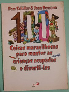 100 Coisas Maravilhosas para Manter as Crianças Ocupadas e Diverti-las, de Pam Schiller e Joan Rossano