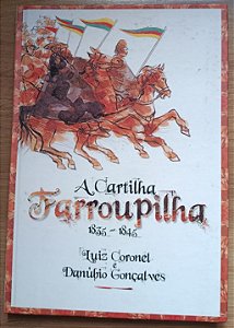 A Cartilha Farroupilha: 1835-1845, de Luiz Coronel e Danúbio Gonçalves