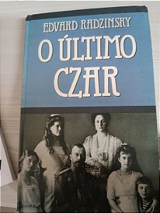 O Último Czar: A Vida e a Morte de Nicolau II, de Edvard Radzinsky