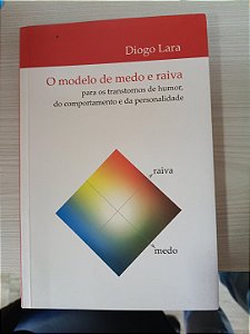 O modelo de medo e raiva para os transtornos de humor, do comportamento e da personalidade, de Diogo Lara