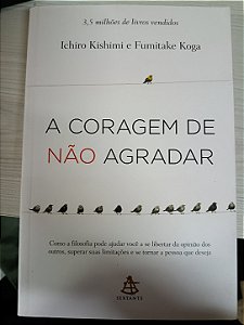 A Coragem de Não Agradar, de Ichiro Kishimi e Fumitake Koga