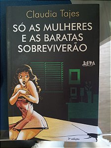Só as Mulheres e as Baratas Sobreviverão, de Claudia Tajes