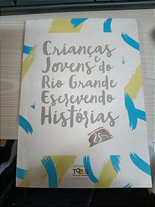 Crianças e Jovens do Rio Grande Escrevendo Histórias Vol. 25 - Edição Comemorativa 25 anos