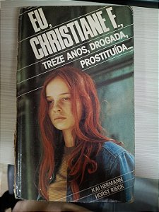 Eu, Christiane F., Treze Anos, Drogada, Prostituída..., de Kai Herman e Horst Rieck