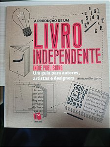 A Produção de um Livro Independente: Um Guia para autores, artistas e designers, de Ellen Lupton