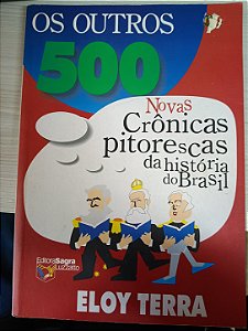 Os Outros 500: Novas Crônicas pitorescas da história do Brasil, de Eloy Terra
