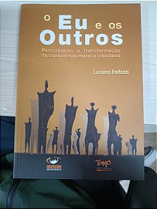O Eu e os Outros: Participação e transformação da consciência moral e cidadania, de Luciano Fedozzi
