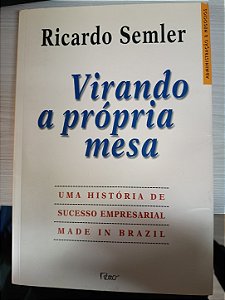 Virando a Própria Mesa: uma história de sucesso empresarial, de Ricardo Semler