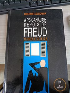 A Psicanálise depois de Freud: Teoria e Clínica, de Bleichmar e Bleichmar