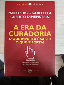 A Era da Curadoria: O que Importa é Saber o que Importa, de Mario Sergio Cortella e Gilberto Dimenstein