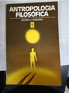Antropologia Filosófica, de Edvino A. Rabuske