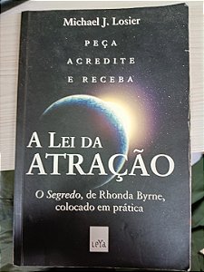A Lei da Atração: Peça, Acredite e Receba, de Michael J. Losier