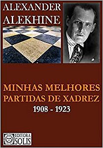 Alexander Alekhine, 1927 - My Best Games of Chess 1908-1923