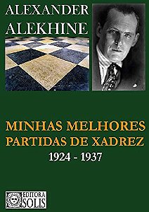 Alexander Alekhine - Aprendendo Xadrez com os campeões mundiais 