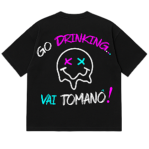 CAMISETA OVERSIZED GO DRINKING VAI TOMANO