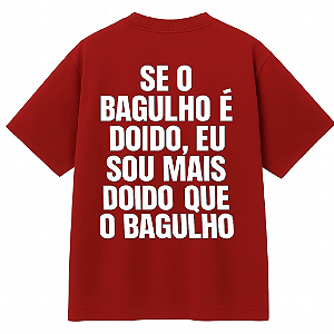 CAMISETA OVERSIZED SE O BAGULHO É DOÍDO