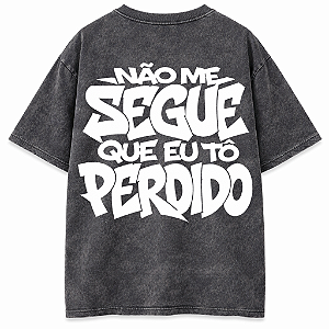 CAMISETA OVERSIZED PRETA ESTONADA NÃO ME SEGUE QUE EU TO PERDIDO