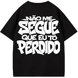 CAMISETA OVERSIZED NÃO ME SEGUE QUE EU TO PERDIDO