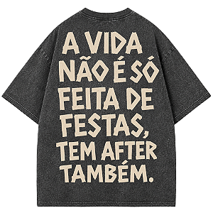 CAMISETA OVERSIZED PRETA ESTONADA A VIDA NÃO É SÓ FEITA DE FESTAS TEM AFTER TAMBÉM