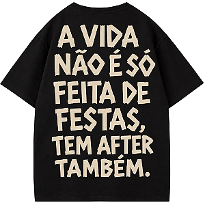 CAMISETA OVERSIZED AFTER A VIDA NÃO É SÓ FEITAS DE FESTAS TEM AFTER TAMBÉM