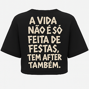 CROPPED OVERSIZED AFTER A VIDA NÃO É SÓ FEITAS DE FESTAS TEM AFTER TAMBÉM