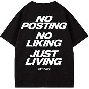 CAMISETA OVERSIZED AFTER PRETA NO POSTING NO LIKING JUST LIVING