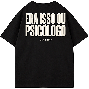 CAMISETA ERA ISSO OU PSICÓLOGO OVERSIZED AFTER PRETA