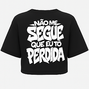 CROPPED NÃO ME SEGUE QUE EU TO PERDIDA OVERSIZED AFTER