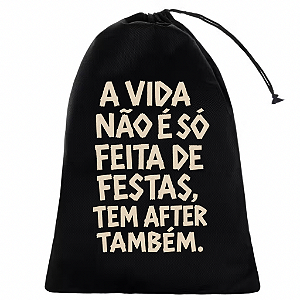 SACO BAG ORGANIZADOR AFTER A VIDA NÃO É SÓ FEITAS DE FESTAS TEM AFTER TAMBÉM