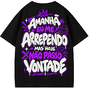 CAMISETA OVERSIZED AFTER AMANHÃ EU ME ARREPENDO HOJE EU NÃO PASSO VONTADE