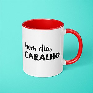 Caneca - Bom dia, Caralho