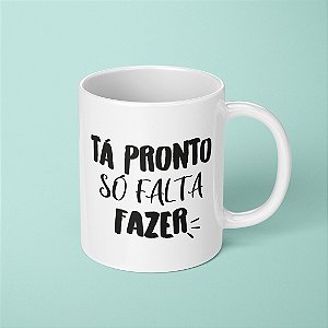 Caneca - Tá pronto só falta fazer