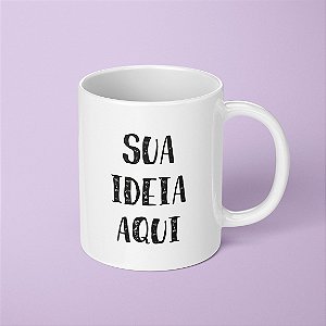 Caneca - Sua ideia aqui