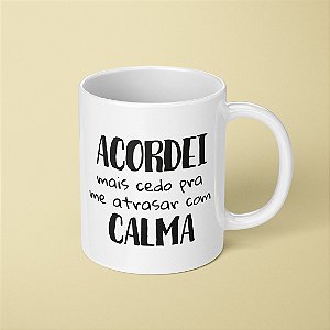 Caneca - Acordei mais cedo...