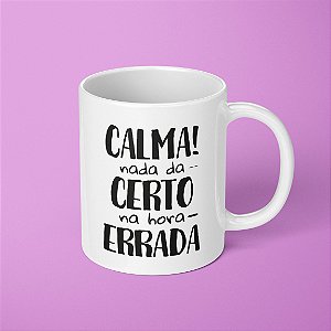 Caneca - Nada da certo na hora errada