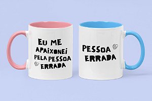 Par de Canecas - Eu me apaixonei pela pessoa errada.