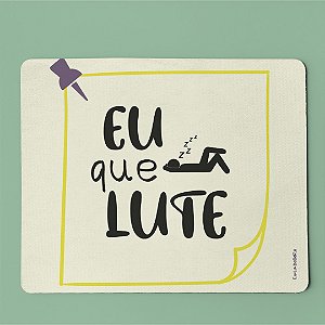 Mouse Pad - Eu que lute